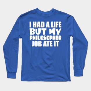 I had a life, but my philosopher job ate it Long Sleeve T-Shirt